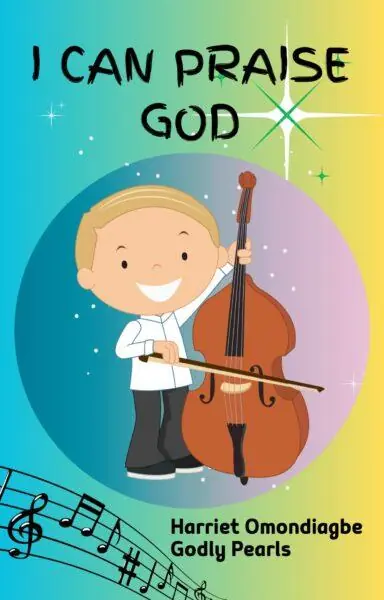 Christian eBook for Kids - I can praise God, Christian Children's Books, Harriet Omondiagbe, Children's christian book, Free Christian children's books PDF, Christian Children's books online free, Best children's books about Jesus, christian books for ages 6-8, christian story books for 8-10 year olds, Christian picture books, Christian Books For Kids