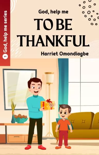 Christian Children's Books, God help me to be thankful, Harriet Omondiagbe, Children's christian book, Free Christian children's books PDF, Christian Children's books online free, Best children's books about Jesus, christian books for ages 6-8, christian story books for 8-10 year olds, Christian picture books, Christian Books For Kids