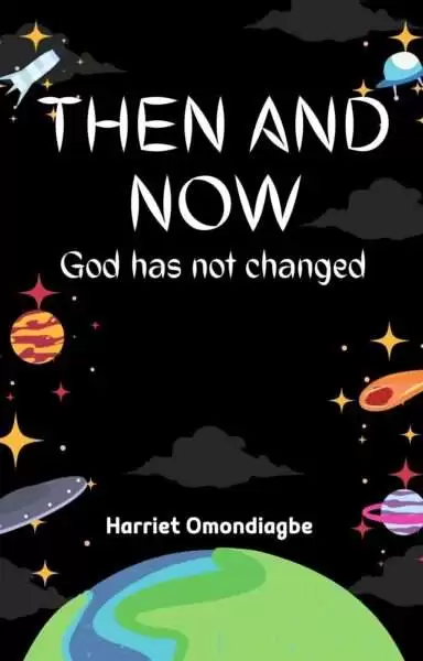 Christian Children's Books, Then and now - God has not changed, Harriet Omondiagbe, Children's christian book, Free Christian children's books PDF, Christian Children's books online free, Best children's books about Jesus, christian books for ages 6-8, christian story books for 8-10 year olds, Christian picture books, Christian Books For Kids