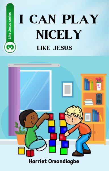 Christian eBook for Kids - I can play nicely like Jesus, Christian Children's Books, Harriet Omondiagbe, Children's christian book, Free Christian children's books PDF, Christian Children's books online free, Best children's books about Jesus, christian books for ages 6-8, christian story books for 8-10 year olds, Christian picture books, Christian Books For Kids