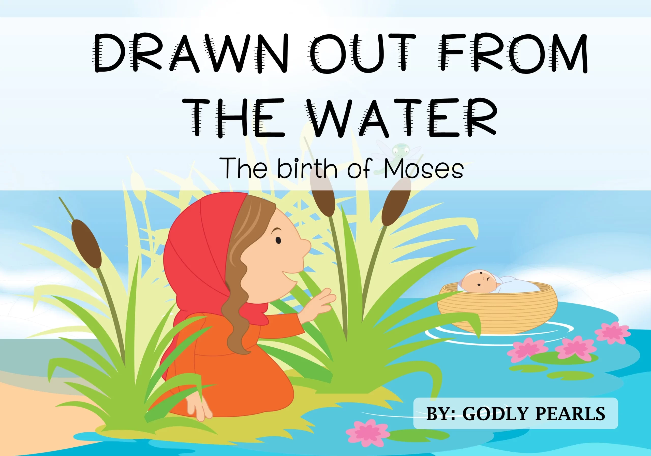 Drawn out from the water – The birth of Moses
