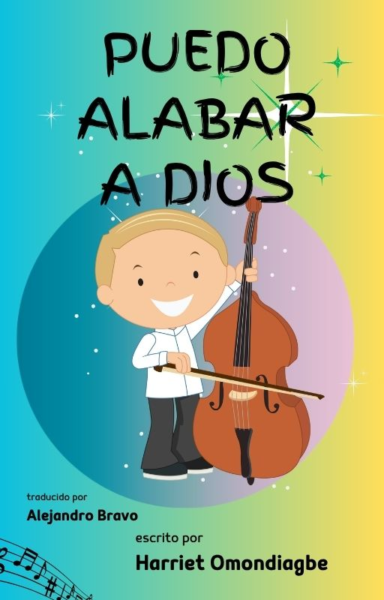 Book cover for 'Puedo Alabar a Dios' featuring a smiling blond child playing a cello, with a blue‑green to yellow gradient background and credits for translator Alejandro Bravo and author Harriet Omondiagbe.