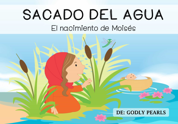 Texto: 'Sacado del agua' y 'El nacimiento de Moisés' sobre un fondo claro; escena muestra una mujer con velo rojo junto al río, mirando un bebé en una cesta entre juncos y agua.